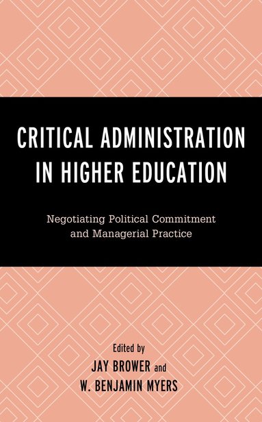 Jay Brower, W. Benjamin Myers - Critical Administration in Higher Education, Inbunden