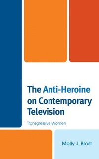 bokomslag The Anti-Heroine on Contemporary Television
