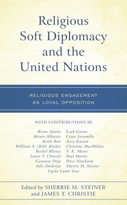 Sherrie M. Steiner, James T. Christie - Religious Soft Diplomacy and the United Nations, Inbunden
