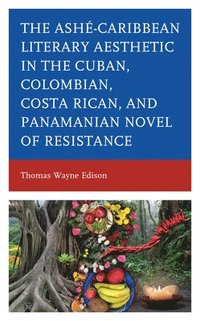 bokomslag Ash-Caribbean Literary Aesthetic in the Cuban, Colombian, Costa Rican, and Panamanian Novel of Resistance