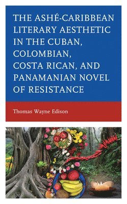 Ash-Caribbean Literary Aesthetic in the Cuban, Colombian, Costa Rican, and Panamanian Novel of Resistance 1