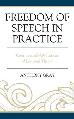 Anthony Gray, University of Southern Queensland Gray, Anthony - Freedom of Speech in Practice, Inbunden