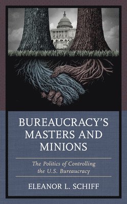 Eleanor L. Schiff, Eleanor L Schiff - Bureaucracy’s Masters and Minions, Inbunden