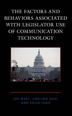 bokomslag The Factors and Behaviors Associated with Legislator Use of Communication Technology