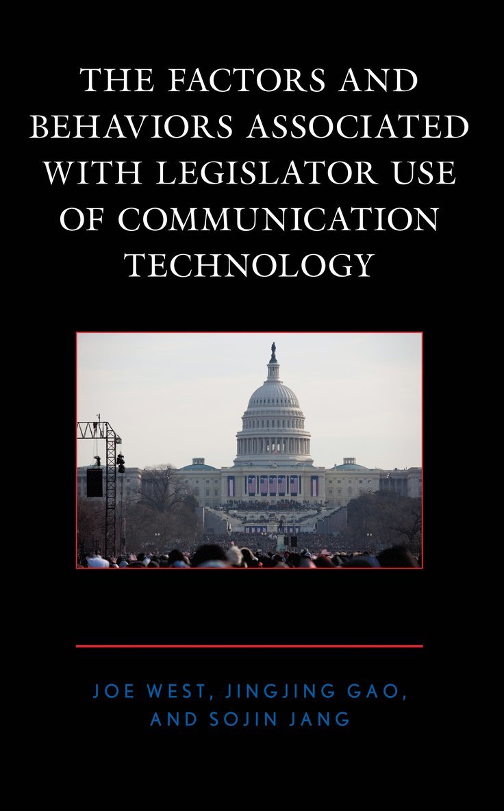 Joe West, Jingjing Gao, Sojin Jang, Jingjing Gao - Factors and Behaviors Associated with Legislator Use of Communication Technology, Inbunden
