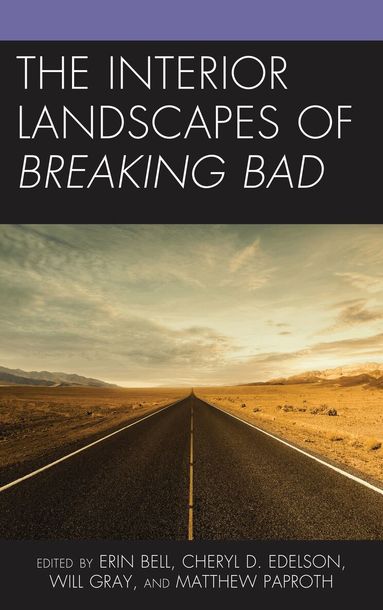 Erin Bell, Cheryl D. Edelson, Will Gray, Matthew Paproth - Interior Landscapes of Breaking Bad, Inbunden