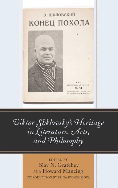 Slav N. Gratchev, Howard Mancing - Viktor Shklovsky’s Heritage in Literature, Arts, and Philosophy, Inbunden