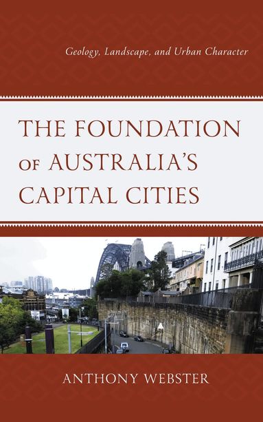 Anthony Webster - Foundation of Australia’s Capital Cities, Inbunden