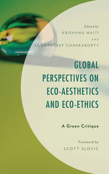 Krishanu Maiti, Soumyadeep Chakraborty - Global Perspectives on Eco-Aesthetics and Eco-Ethics, Inbunden