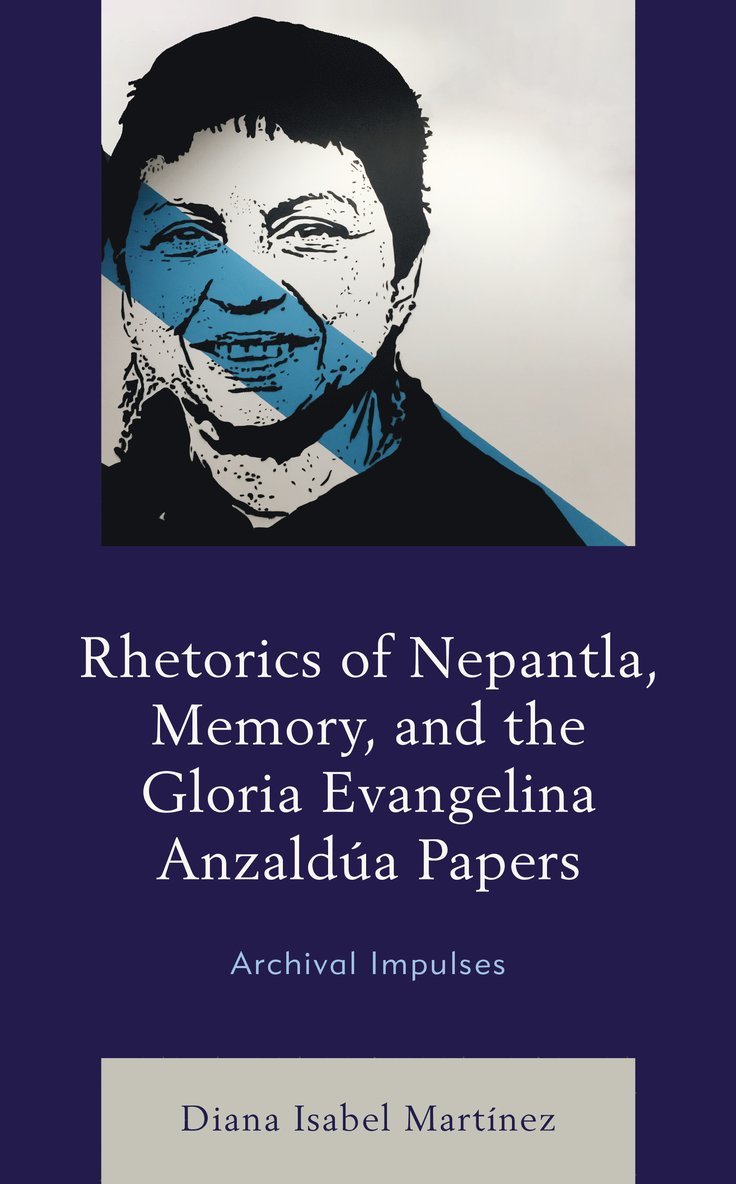 Diana Isabel Martínez, Diana Isabel Martinez - Rhetorics of Nepantla, Memory, and the Gloria Evangelina Anzaldúa Papers, Inbunden