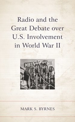 bokomslag Radio and the Great Debate over U.S. Involvement in World War II