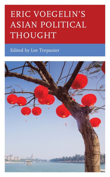 Lee Trepanier - Eric Voegelin’s Asian Political Thought, Inbunden