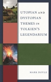 bokomslag Utopian and Dystopian Themes in Tolkien's Legendarium