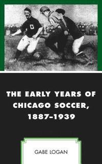 bokomslag The Early Years of Chicago Soccer, 18871939