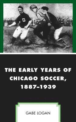 The Early Years of Chicago Soccer, 18871939 1