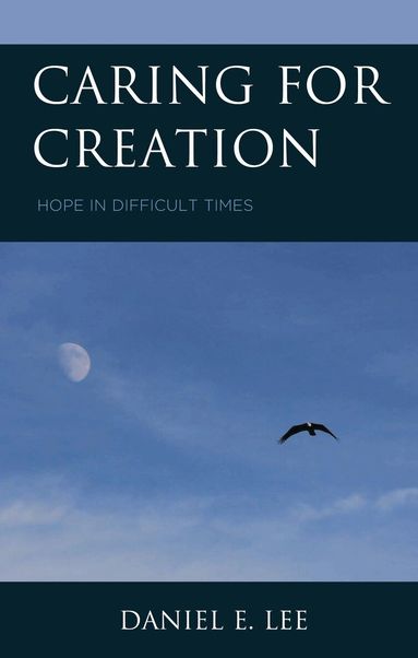 Daniel E. Lee - Caring for Creation, Inbunden