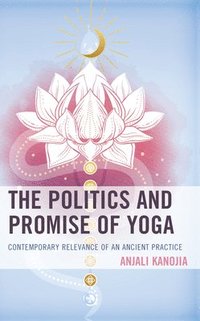 bokomslag The Politics and Promise of Yoga