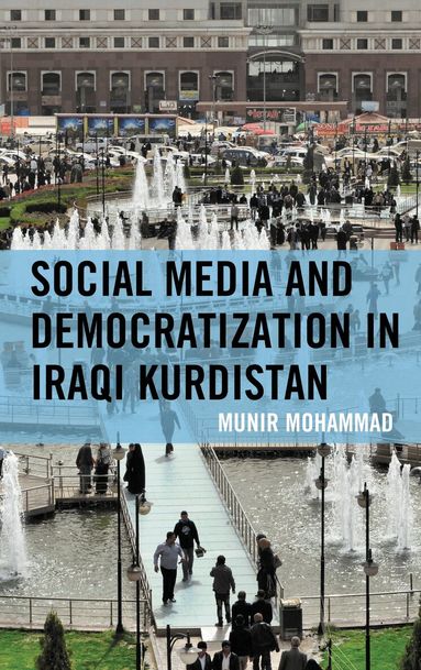 Munir Mohammad, Bahar Baser - Social Media and Democratization in Iraqi Kurdistan, Inbunden