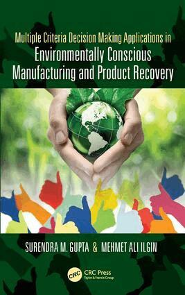 Surendra M. Gupta, Mehmet Ilgin - Multiple Criteria Decision Making Applications in Environmentally Conscious Manufacturing and Product Recovery, Inbunden