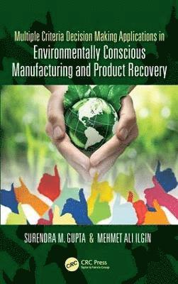 bokomslag Multiple Criteria Decision Making Applications in Environmentally Conscious Manufacturing and Product Recovery