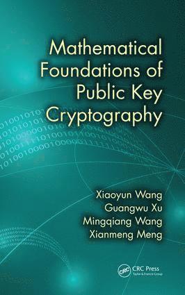 Xiaoyun Wang, Guangwu Xu, Mingqiang Wang, Xianmeng Meng - Mathematical Foundations of Public Key Cryptography, Inbunden