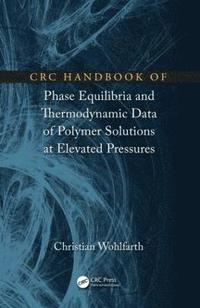 bokomslag CRC Handbook of Phase Equilibria and Thermodynamic Data of Polymer Solutions at Elevated Pressures