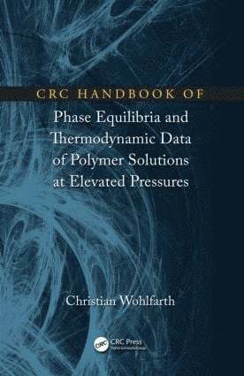 CRC Handbook of Phase Equilibria and Thermodynamic Data of Polymer Solutions at Elevated Pressures