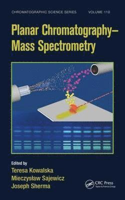 Teresa Kowalska, Mieczyslaw Sajewicz, Joseph Sherma - Planar Chromatography - Mass Spectrometry, Inbunden