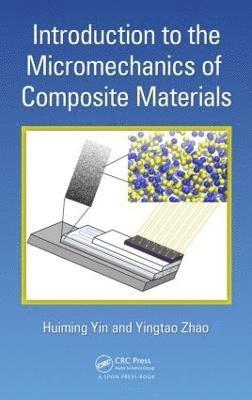 Huiming Yin, Yingtao Zhao, USA) Yin, Huiming (Columbia University, New York, New York, PR of China) Zhao, Yingtao (Beijing Institute of Technology - Introduction to the Micromechanics of Composite Materials, Inbunden