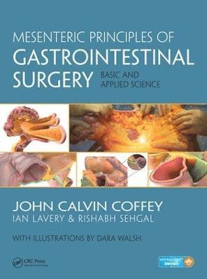 John Calvin Coffey, Rishabh Sehgal, Dara Walsh, Ireland) Coffey, John Calvin (Department of Colorectal Surgery, University Hospital Limerick, Ireland) Sehgal, Rishabh (Department of Colorectal Surgery, University Hospital Limerick - Mesenteric Principles of Gastrointestinal Surgery, Inbunden