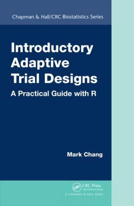 Mark Chang - Introductory Adaptive Trial Designs, Inbunden