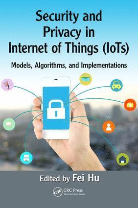 Fei Hu - Security and Privacy in Internet of Things (IoTs), Inbunden