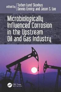 bokomslag Microbiologically Influenced Corrosion in the Upstream Oil and Gas Industry