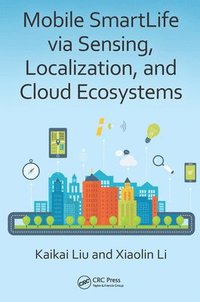 bokomslag Mobile SmartLife via Sensing, Localization, and Cloud Ecosystems