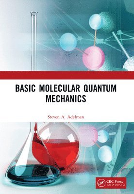 Steven A. Adelman, USA) Adelman, Steven A. (Purdue University, Department of Chemistry, West Lafayette, Indiana - Basic Molecular Quantum Mechanics, Häftad