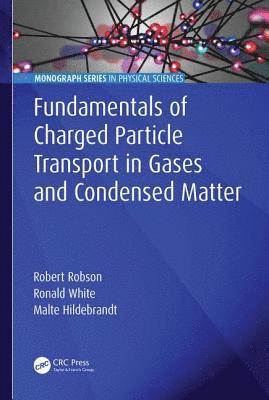 bokomslag Fundamentals of Charged Particle Transport in Gases and Condensed Matter