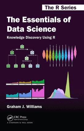 Graham J. Williams - Essentials of Data Science: Knowledge Discovery Using R, Inbunden