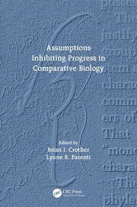 Assumptions Inhibiting Progress in Comparative Biology 1