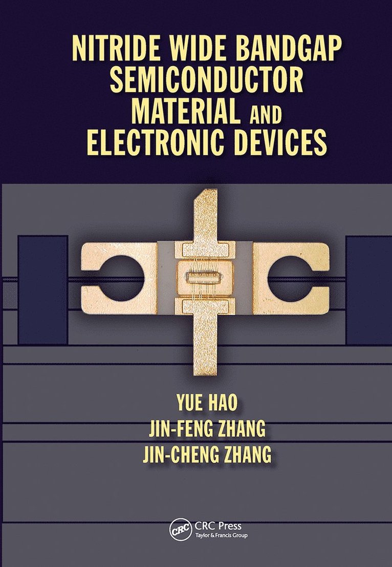 Yue Hao, Jin Feng Zhang, Jin Cheng Zhang, PR of China) Hao, Yue (Xidian University, Xi'an, PR of China) Zhang, Jin Feng (Xidian University, Xi'an, PR of China) Zhang, Jin Cheng (Xidian University, Xi'an - Nitride Wide Bandgap Semiconductor Material and Electronic Devices, Inbunden