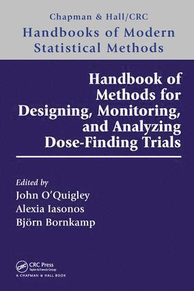 John O'Quigley, Alexia Iasonos, Björn Bornkamp, France) O'Quigley, John (University of Pierre and Marie Curie, Paris, USA) Iasonos, Alexia (Memorial Sloan Kettering Cancer Center, New York, Switzerland) Bornkamp, Bjorn (Novartis Pharma AG, Basel - Handbook of Methods for Designing, Monitoring, and Analyzing Dose-Finding Trials, Inbunden