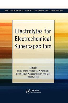 Cheng Zhong, Yida Deng, Wenbin Hu, Daoming Sun, Xiaopeng Han, Jinli Qiao, Jiujun Zhang - Electrolytes for Electrochemical Supercapacitors, Inbunden
