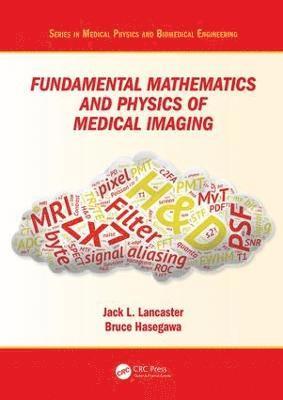Jack Lancaster Jr., Bruce Hasegawa, Jack Lancaster - Fundamental Mathematics and Physics of Medical Imaging, Inbunden