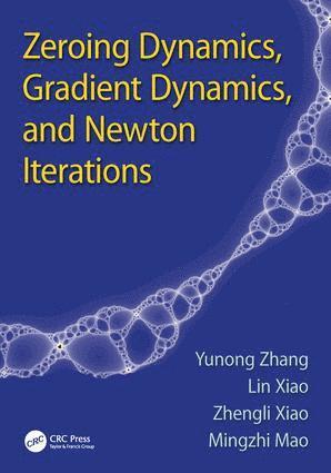 Yunong Zhang, Lin Xiao, Zhengli Xiao, Mingzhi Mao, China) Zhang, Yunong (Sun Yat-sen University, Guangzhou, Guangdong, China) Xiao, Lin (Jishou University, Hunan, China) Xiao, Zhengli (Sun Yat-sen University, Guangzhou, Guangdong, China) Mao, Mingzhi (Sun Yat-sen University, Guangzhou, Guangdong - Zeroing Dynamics, Gradient Dynamics, and Newton Iterations, Inbunden