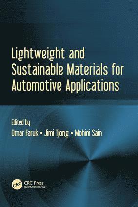 Omar Faruk, Jimi Tjong, Mohini M. Sain, Canada) Faruk, Omar (University of Toronto, ON, Canada) Tjong, Jimi (University of Toronto, ON, Mohini Sain - Lightweight and Sustainable Materials for Automotive Applications, Inbunden