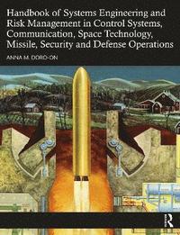 bokomslag Handbook of Systems Engineering and Risk Management in Control Systems, Communication, Space Technology, Missile, Security and Defense Operations