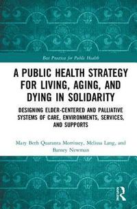 bokomslag A Public Health Strategy for Living, Aging and Dying in Solidarity