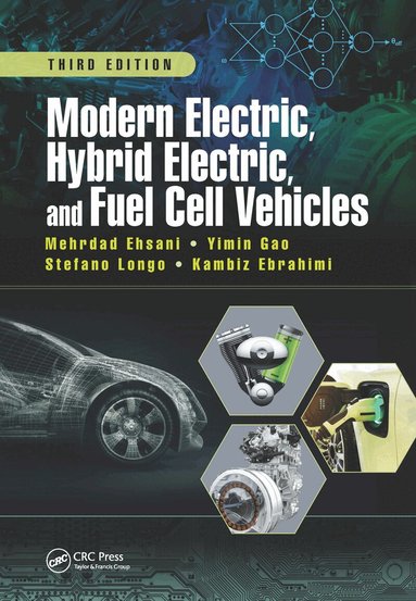 Mehrdad Ehsani, Yimin Gao, Stefano Longo, Kambiz Ebrahimi - Modern Electric, Hybrid Electric, and Fuel Cell Vehicles, Inbunden