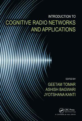 Geetam Tomar, Ashish Bagwari, Jyotshana Kanti - Introduction to Cognitive Radio Networks and Applications, Inbunden