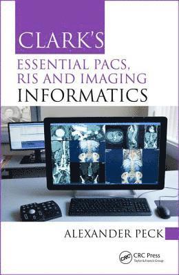 bokomslag Clark's Essential PACS, RIS and Imaging Informatics