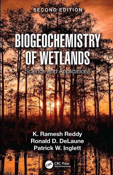 K. Ramesh Reddy, Ronald D. DeLaune, Patrick W. Inglett - Biogeochemistry of Wetlands, Inbunden
